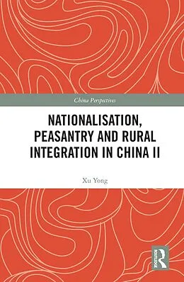 E-Book (pdf) Nationalisation, Peasantry and Rural Integration in China II von Xu Yong