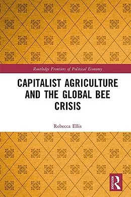 E-Book (pdf) Capitalist Agriculture and the Global Bee Crisis von Rebecca Ellis