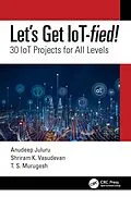 E-Book (pdf) Let's Get IoT-fied! von Anudeep Juluru, Shriram K. Vasudevan, T. S. Murugesh