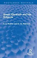 E-Book (epub) Queen Elizabeth and Her Subjects von A. L. Rowse, G. B. Harrison