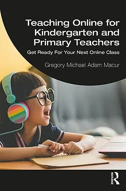 E-Book (epub) Teaching Online for Kindergarten and Primary Teachers von Gregory Michael Adam Macur