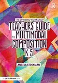 E-Book (epub) The Writing Workshop Teacher's Guide to Multimodal Composition (K-5) von Angela Stockman