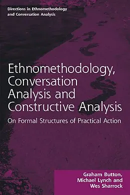 E-Book (epub) Ethnomethodology, Conversation Analysis and Constructive Analysis von Graham Button, Michael Lynch, Wes Sharrock