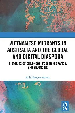 E-Book (pdf) Vietnamese Migrants in Australia and the Global Digital Diaspora von Anh Nguyen Austen