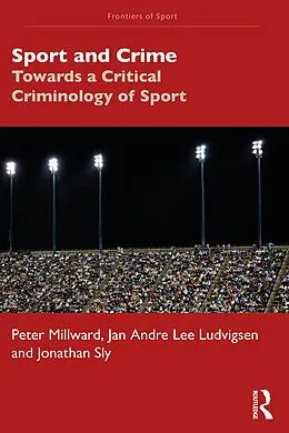 E-Book (epub) Sport and Crime von Peter Millward, Jan Andre Lee Ludvigsen, Jonathan Sly
