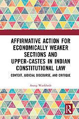 eBook (pdf) Affirmative Action for Economically Weaker Sections and Upper-Castes in Indian Constitutional Law de Asang Wankhede