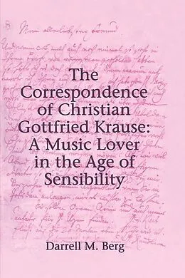 E-Book (pdf) The Correspondence of Christian Gottfried Krause: A Music Lover in the Age of Sensibility von Darrell M. Berg