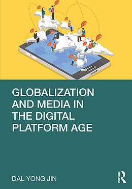E-Book (epub) Globalization and Media in the Digital Platform Age von Dal Yong Jin