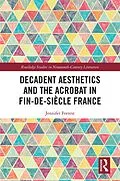 E-Book (epub) Decadent Aesthetics and the Acrobat in French Fin de siècle von Jennifer Forrest