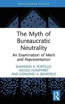 E-Book (epub) The Myth of Bureaucratic Neutrality von Shannon K. Portillo, Nicole Humphrey, Domonic A. Bearfield