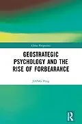 E-Book (pdf) Geostrategic Psychology and the Rise of Forbearance von Jiang Peng