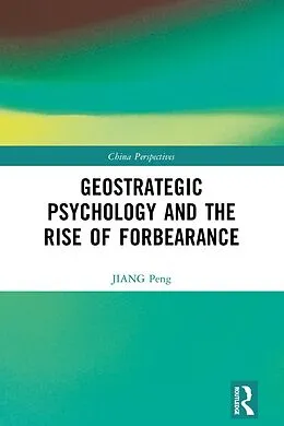 E-Book (epub) Geostrategic Psychology and the Rise of Forbearance von Jiang Peng