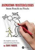 E-Book (pdf) Animation Masterclasses: From Pencils to Pixels von Tony White