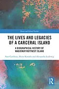 E-Book (epub) The Lives and Legacies of a Carceral Island von Ann Curthoys, Shino Konishi, Alexandra Ludewig