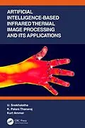 E-Book (epub) Artificial Intelligence-based Infrared Thermal Image Processing and its Applications von U. Snekhalatha, K. Palani Thanaraj, Kurt Ammer