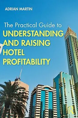 ePUB The Practical Guide to Understanding and Raising Hotel Profitability von Adrian Martin