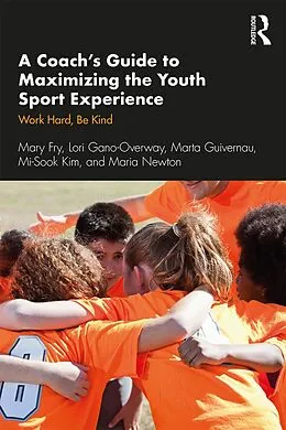 E-Book (pdf) A Coach's Guide to Maximizing the Youth Sport Experience von Mary Fry, Lori Gano-Overway, Marta Guivernau