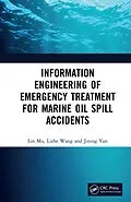 E-Book (pdf) Information Engineering of Emergency Treatment for Marine Oil Spill Accidents von Lin Mu, Lizhe Wang, Jining Yan