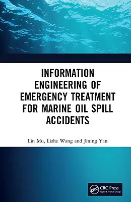 E-Book (pdf) Information Engineering of Emergency Treatment for Marine Oil Spill Accidents von Lin Mu, Lizhe Wang, Jining Yan