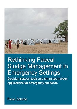 E-Book (pdf) Rethinking Faecal Sludge Management in Emergency Settings von Fiona Zakaria