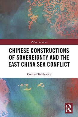 E-Book (epub) Chinese Constructions of Sovereignty and the East China Sea Conflict von Czeslaw Tubilewicz