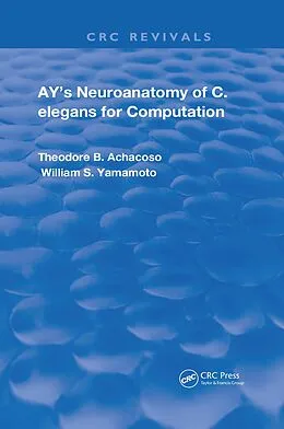 E-Book (pdf) Ay's Neuroanatomy of C. Elegans for Computation von Theodore B. Achacoso, William S. Yamamoto