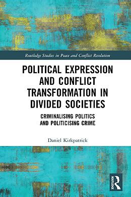 E-Book (pdf) Political Expression and Conflict Transformation in Divided Societies von Daniel Kirkpatrick