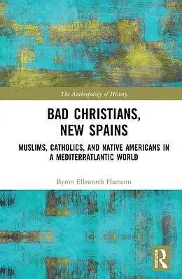 PDF Bad Christians, New Spains von Byron Ellsworth Hamann