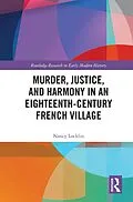 E-Book (pdf) Murder, Justice, and Harmony in an Eighteenth-Century French Village von Nancy Locklin