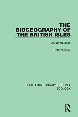 E-Book (epub) The Biogeography of the British Isles von Peter Vincent