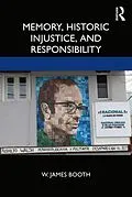 E-Book (epub) Memory, Historic Injustice, and Responsibility von W. James Booth