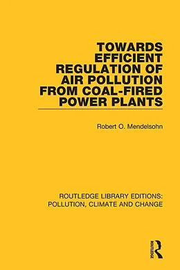 E-Book (epub) Towards Efficient Regulation of Air Pollution from Coal-Fired Power Plants von Robert O. Mendelsohn