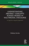 PDF Understanding Abstract Concepts across Modes in Multimodal Discourse von Elzbieta Górska