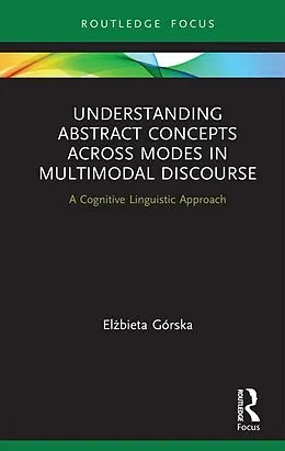 PDF Understanding Abstract Concepts across Modes in Multimodal Discourse von Elzbieta Górska