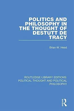 E-Book (epub) Politics and Philosophy in the Thought of Destutt de Tracy von Brian W. Head