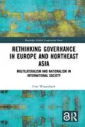 E-Book (pdf) Rethinking Governance in Europe and Northeast Asia von Uwe Wissenbach