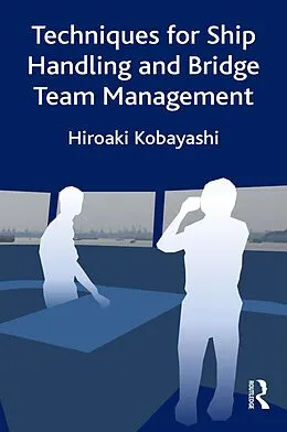 E-Book (epub) Techniques for Ship Handling and Bridge Team Management von Hiroaki Kobayashi
