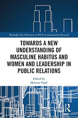 eBook (pdf) Towards a New Understanding of Masculine Habitus and Women and Leadership in Public Relations de 