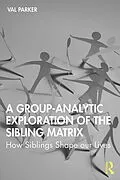 E-Book (pdf) A Group-Analytic Exploration of the Sibling Matrix von Val Parker