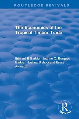 E-Book (epub) The Economics of the Tropical Timber Trade von Edward B Barbier, Joanne C. Burgess Barbier, Joshua Bishop