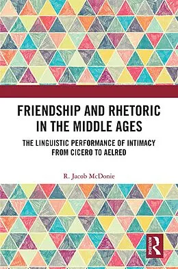 E-Book (pdf) Friendship and Rhetoric in the Middle Ages von R. Jacob McDonie
