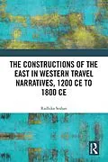 ePUB The Constructions of the East in Western Travel Narratives, 1200 CE to 1800 CE von Radhika Seshan
