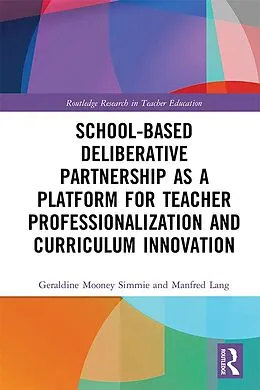 E-Book (pdf) School-Based Deliberative Partnership as a Platform for Teacher Professionalization and Curriculum Innovation von Geraldine Mooney Simmie, Manfred Lang
