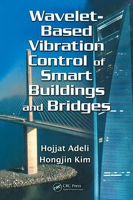 E-Book (epub) Wavelet-Based Vibration Control of Smart Buildings and Bridges von Hojjat Adeli, Hongjin Kim
