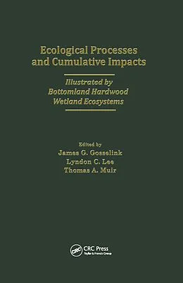 ePUB Ecological Processes and Cumulative Impacts Illustrated by Bottomland Hardwood Wetland EcosystemsLewis Publishers, Inc. von Coastal Ecology Inst