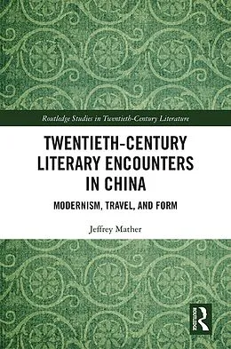 E-Book (pdf) Twentieth-Century Literary Encounters in China von Jeffrey Mather