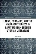 E-Book (epub) Lacan, Foucault, and the Malleable Subject in Early Modern English Utopian Literature von Dan Mills
