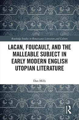E-Book (epub) Lacan, Foucault, and the Malleable Subject in Early Modern English Utopian Literature von Dan Mills