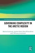 ePUB Governing Complexity in the Arctic Region von Mathieu Landriault, Andrew Chater, Elana Wilson Rowe