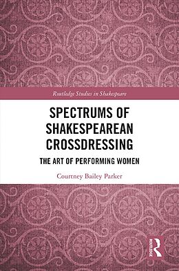 E-Book (epub) Spectrums of Shakespearean Crossdressing von Courtney Bailey Parker